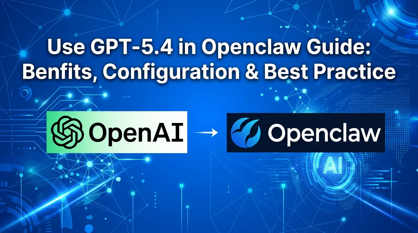 Openclaw における GPT-5.4 ガイド: メリット、設定 & ベストプラクティス - CometAPI