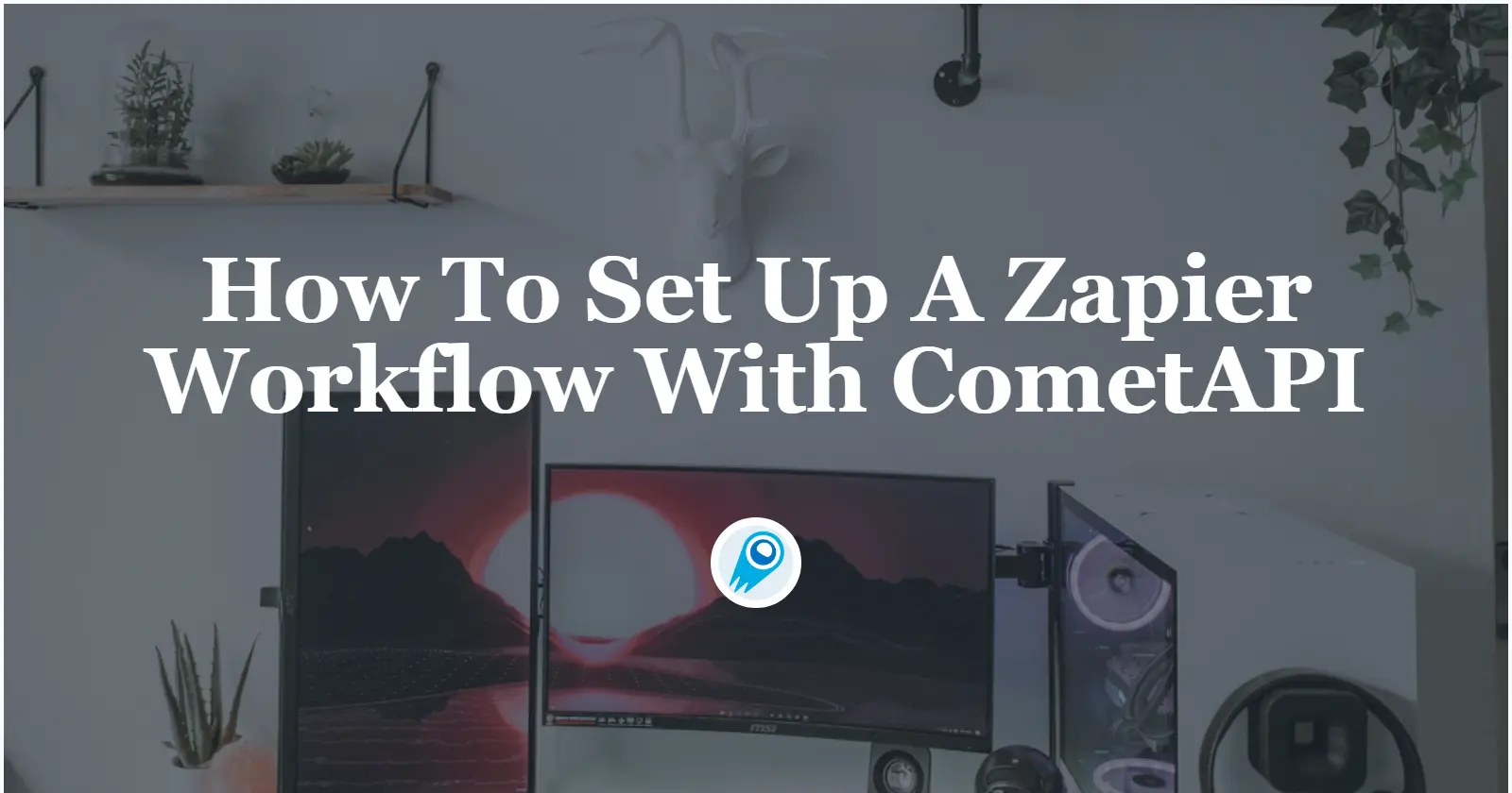 How To Set Up A Zapier Workflow With CometAPI