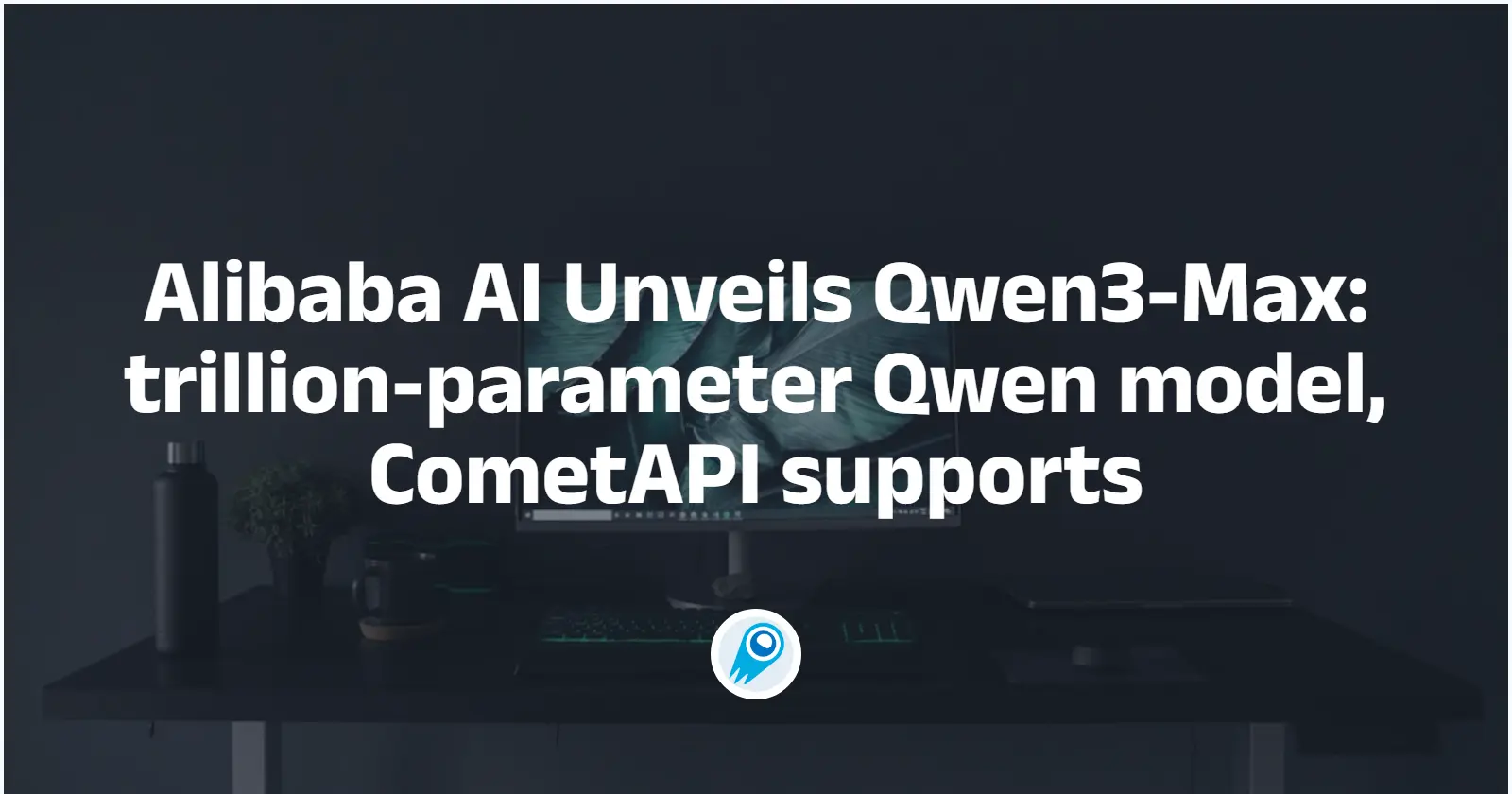 Alibaba AI Unveils Qwen3-Max: trillion-parameter Qwen model, CometAPI supports