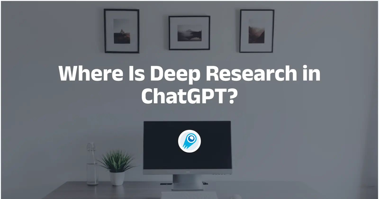 Where Is Deep Research in ChatGPT? A professional overview